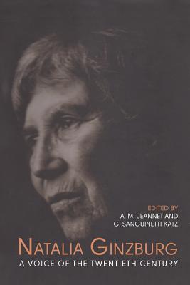 Natalia Ginzburg: A Voice of the Twentieth Century (Toronto Italian Studies) By Angela M. Jeannet (Editor), Giuliana S. Katz (Editor) Cover Image