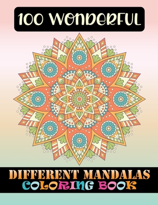 100 Wonderful Different Mandalas Coloring Book: 100 Mandelas