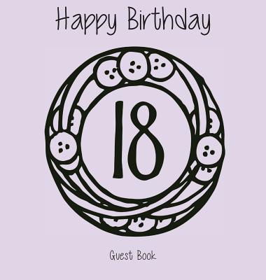 Happy 18 Birthday Party Guest Book (Girl), Birthday Guest Book, Keepsake, Birthday Gift, Wishes, Gift Log, Comments and Memories. By Lollys Publishing Cover Image