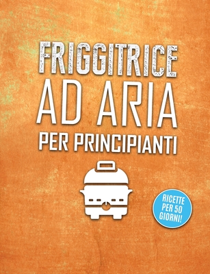  Ricette Friggitrice ad Aria: Un nuovo modo di cucinare