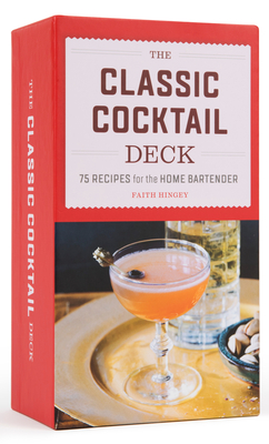 The Classic Cocktail Deck: 75 Recipes for the Home Bartender By Faith Hingey Cover Image