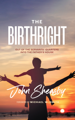 The Birthright: Out of the Servant's Quarters Into the Father's House By John Sheasby Cover Image