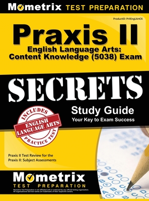 Praxis II English Language Arts: Content Knowledge (5038) Exam Secrets: Praxis II Test Review for the Praxis II: Subject Assessments Cover Image