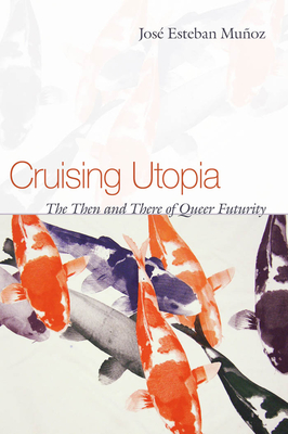 Cruising Utopia: The Then and There of Queer Futurity (Sexual Cultures) Cover Image