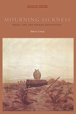 Mourning Sickness: Hegel and the French Revolution (Cultural Memory in the Present) Cover Image