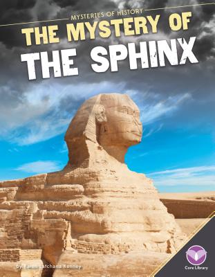 Mystery of the Sphinx (Mysteries of History) By Karen Kenney Cover Image