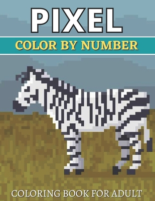 Pixel Color By Number Coloring Book For Adult: Color By Number Puzzle Quest Stress Relieving Designs For Adults Relaxation Cover Image