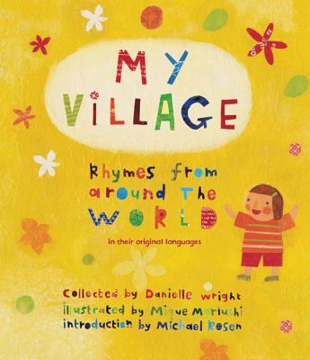 My Village: Rhymes from Around the World By Danielle Wright (Compiled by), Mique Moriuchi (Illustrator), Michael Rosen (Introduction by) Cover Image
