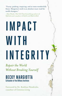 Impact with Integrity: Repair the World Without Breaking Yourself By Becky Margiotta Cover Image
