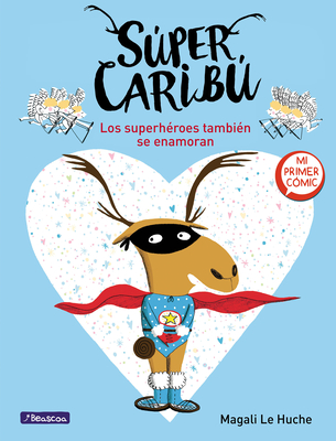 Súper Caribú: Los superhéroes también se enamoran / Super Caribou: Superhero es Fall In Love Too By Magali Le Huche Cover Image