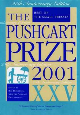 The Pushcart Prize XXV: Best of the Small Presses 2001 Edition (The Pushcart Prize Anthologies #25) By Bill Henderson (Editor) Cover Image