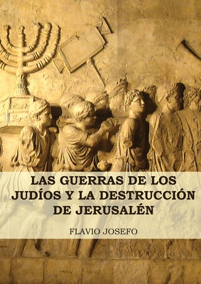 Las Guerras de los Judíos y la Destrucción de Jerusalén: (7 Libros en 1, Impresión a Letra Grande) By Flavio Josefo Cover Image