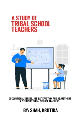 Occupational stress, job satisfaction and adjustment A study of tribal school teachers Cover Image