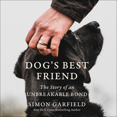 Dog's Best Friend: The Story of an Unbreakable Bond By Julian Rhind-Tutt (Read by), Simon Garfield (Read by) Cover Image