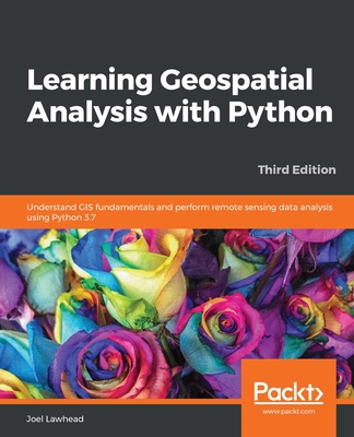 Learning Geospatial Analysis with Python - Third Edition Cover Image