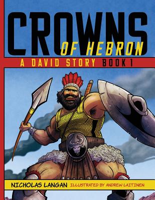 Crowns of Hebron: A David Story: Book 1 By Nicholas Langan, Andrew Laitinen (Illustrator) Cover Image