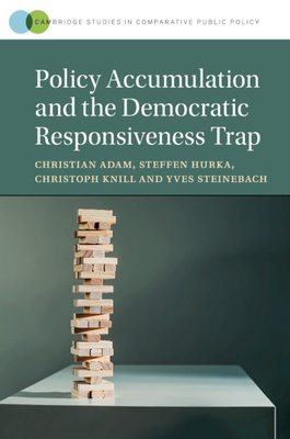 Policy Accumulation and the Democratic Responsiveness Trap (Cambridge Studies in Comparative Public Policy)