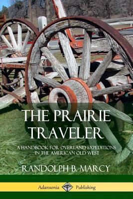 The Prairie Traveler: A Handbook for Overland Expeditions in the American Old West Cover Image