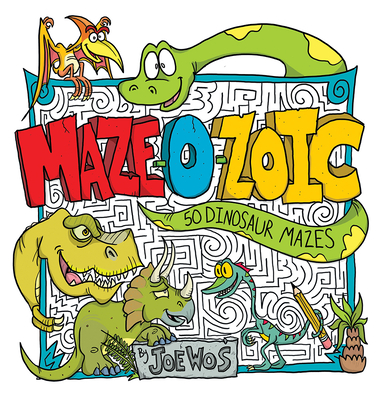 MAZE-O-ZOIC: 50 Dinosaur Mazes