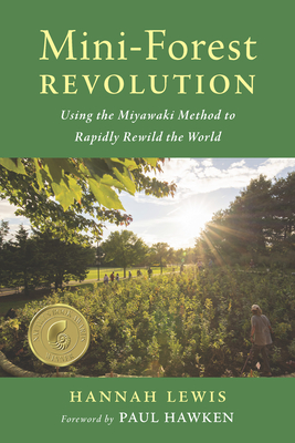 Mini-Forest Revolution: Using the Miyawaki Method to Rapidly Rewild the World Cover Image