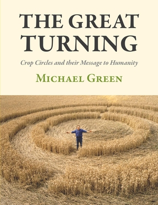 The Great Turning: Crop Circles and Their Message to Humanity Cover Image