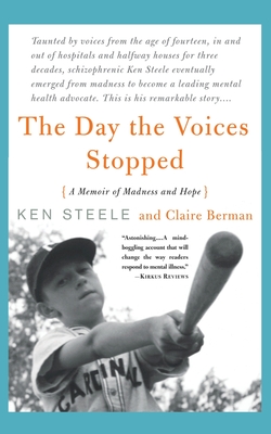 The Day The Voices Stopped: A Schizophrenic's Journey From Madness To Hope