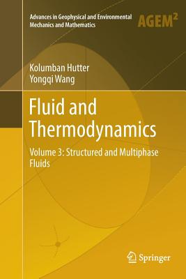 Fluid and Thermodynamics: Volume 3: Structured and Multiphase Fluids (Advances in Geophysical and Environmental Mechanics and Math) By Kolumban Hutter, Yongqi Wang Cover Image