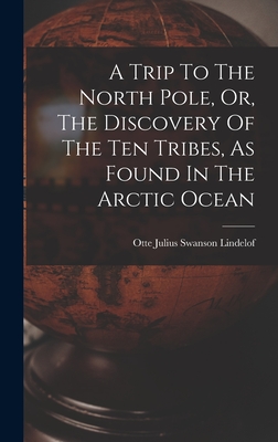 A Trip To The North Pole, Or, The Discovery Of The Ten Tribes, As Found In The Arctic Ocean Cover Image