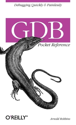 Gdb Pocket Reference: Debugging Quickly & Painlessly with Gdb Cover Image