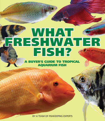 What Freshwater Fish?: A Buyer's Guide to Tropical Aquarium Fish Cover Image