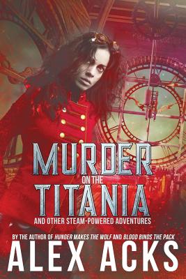 Murder on the Titania and Other Steam-Powered Adventures (Adventures of the Valiant Captain Ramos and He #1)