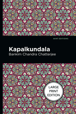 Kapalkundala: Large Print Edition By Bankim Chandra Chatterjee, Mint Editions (Contribution by) Cover Image