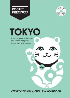 Tokyo Pocket Precincts: A Pocket Guide to the City's Best Cultural Hangouts, Shops, Bars and Eateries By Michelle Mackintosh, Steven Wide Cover Image