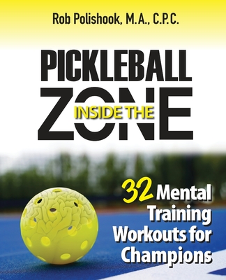 Pickleball Inside the Zone: 32 Mental Workouts for Champions Cover Image
