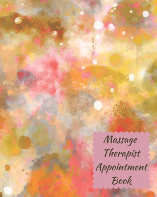 Massage Therapist Appointment Book: Professional Client Tracking For Business & Organization ( Treatment Plans, Therapy Interventions, Undated Daily R Cover Image