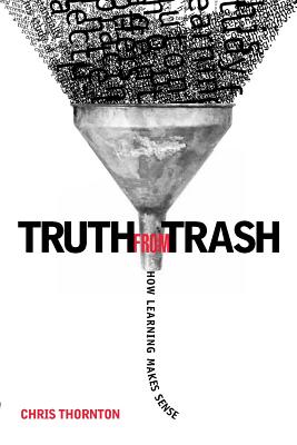 Truth from Trash: How Learning Makes Sense (Complex Adaptive Systems)