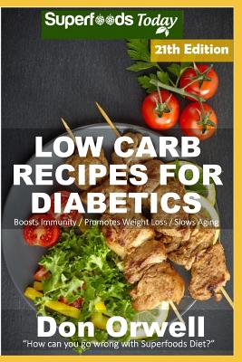 Low Carb Recipes For Diabetics: Over 305 Low Carb Diabetic Recipes with Quick and Easy Cooking Recipes full of Antioxidants and Phytochemicals Cover Image