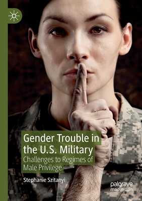 Gender Trouble in the U.S. Military: Challenges to Regimes of Male Privilege Cover Image