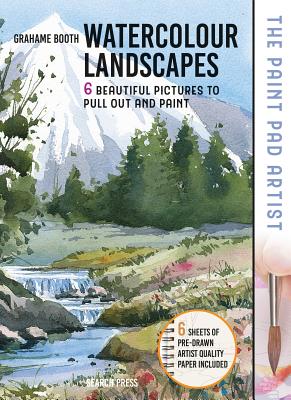 Paint Pad Artist: Watercolour Landscapes: 6 Beautiful Pictures to Pull-Out and Paint By Grahame Booth Cover Image