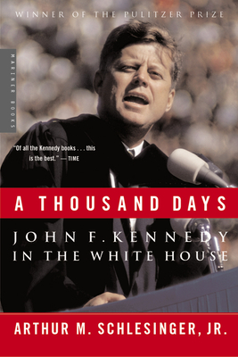 A Thousand Days: John F. Kennedy in the White House: A Pulitzer Prize Winner Cover Image