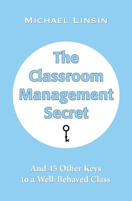 The Classroom Management Secret: And 45 Other Keys to a Well-Behaved Class Cover Image