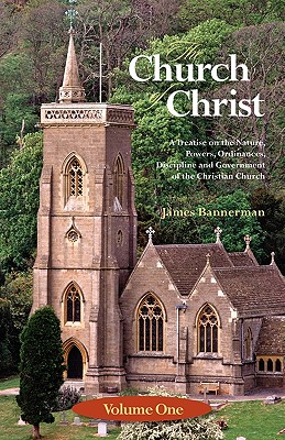 The Church of Christ: Volume One By James Bannerman Cover Image