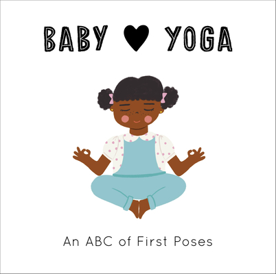 Baby Loves Yoga: An ABC of First Poses Cover Image