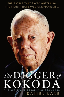 The Digger Of Kokoda: The Official Biography of Reg Chard By Daniel Lane Cover Image