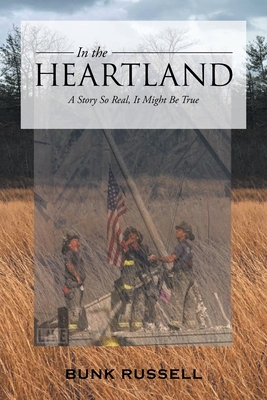 In the Heartland: A Story So Real, It Might Be True By Bunk Russell Cover Image