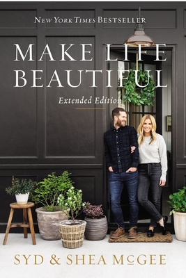 Make Life Beautiful Extended Edition By Syd McGee, Shea McGee Cover Image
