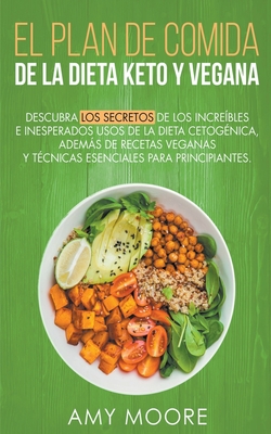 Plan de Comidas de la dieta keto vegana Descubre los secretos de los usos sorprendentes e inesperados de la dieta cetogénica, además de recetas vegana By Amy Moore Cover Image