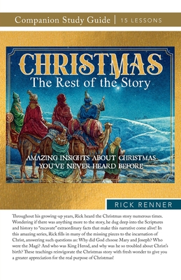 Christmas: The Rest of the Story Study Guide: Amazing Insights About Christmas You've Never Heard Before By Rick Renner Cover Image