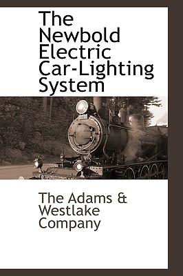 The Newbold Electric Car-Lighting System By The Adams &. Westlake Company Cover Image
