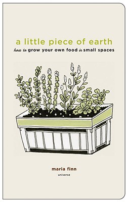 A Little Piece of Earth: How to Grow Your Own Food in Small Spaces By Maria Finn, Eika (Illustrator) Cover Image